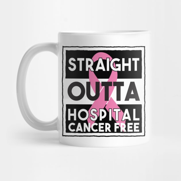 Straight Outta Hospital And Cancer Free by FirstTees